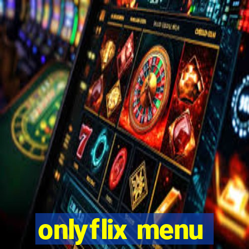 onlyflix menu